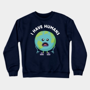 Have Humans - Funny Kawaii Earth Day Crewneck Sweatshirt